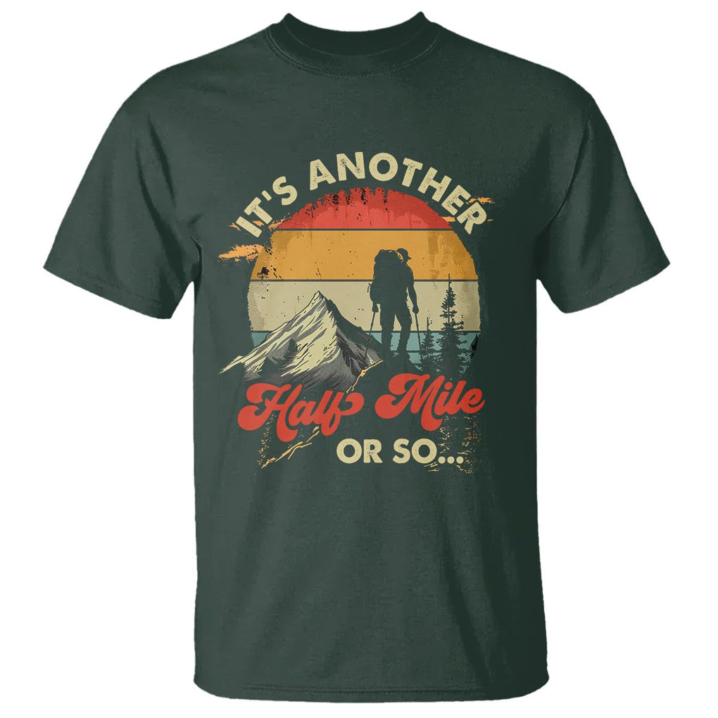 Funny Hiking T Shirt It's Another Half Mile Or So Mountain Climber TS09 Dark Forest Green Printyourwear