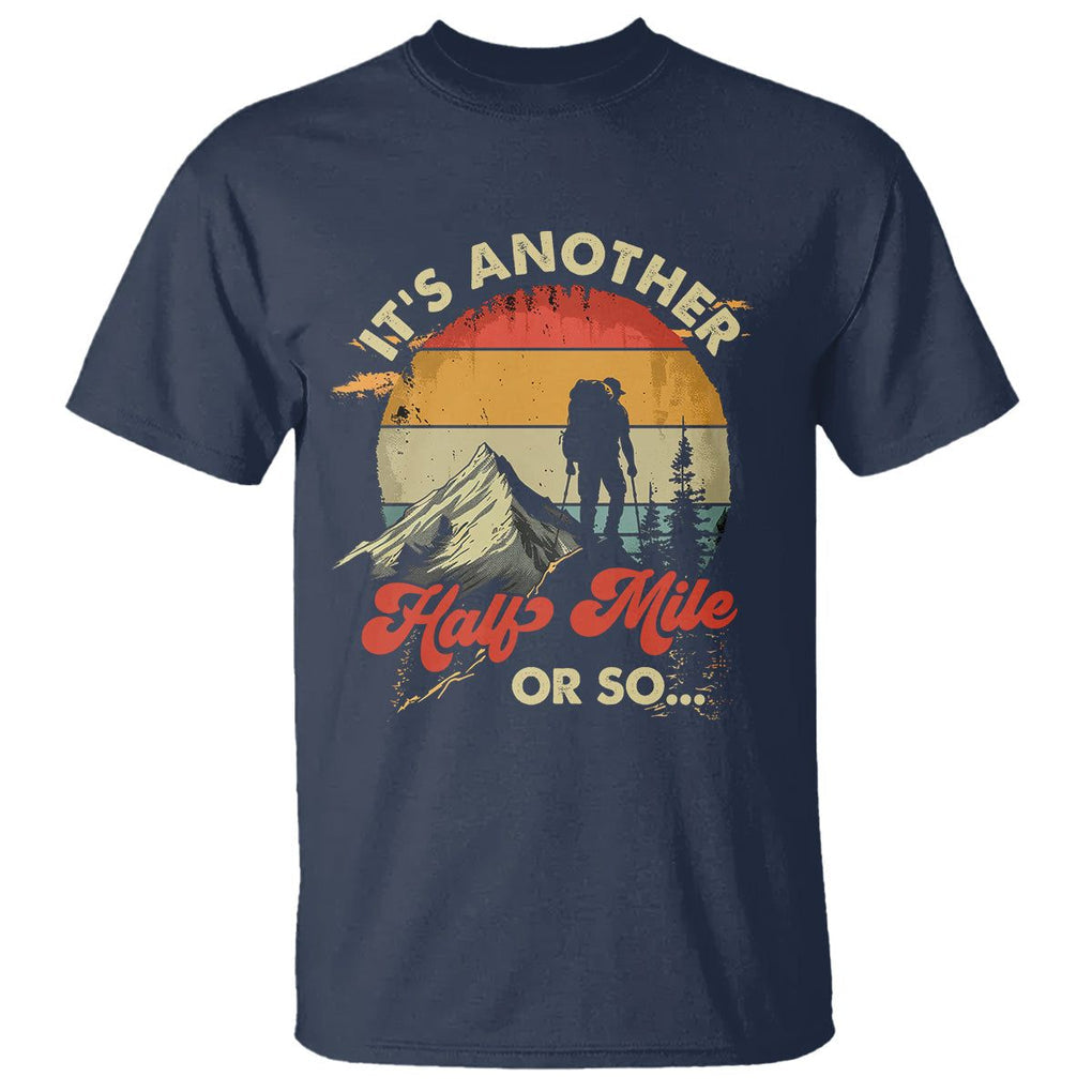 Funny Hiking T Shirt It's Another Half Mile Or So Mountain Climber TS09 Navy Printyourwear