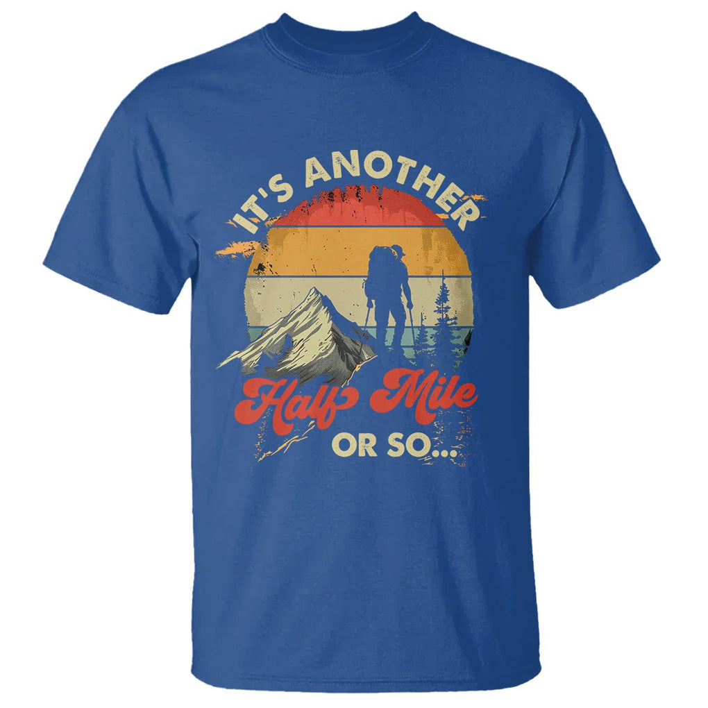 Funny Hiking T Shirt It's Another Half Mile Or So Mountain Climber TS09 Royal Blue Printyourwear