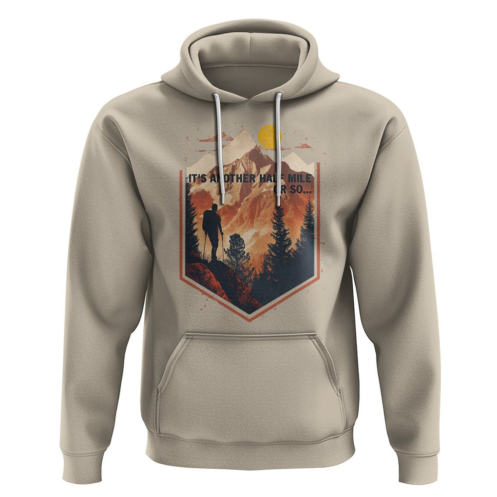 Funny Hiking Hoodie It's Another Half Mile Or So Road Trip TS09 Sand Printyourwear