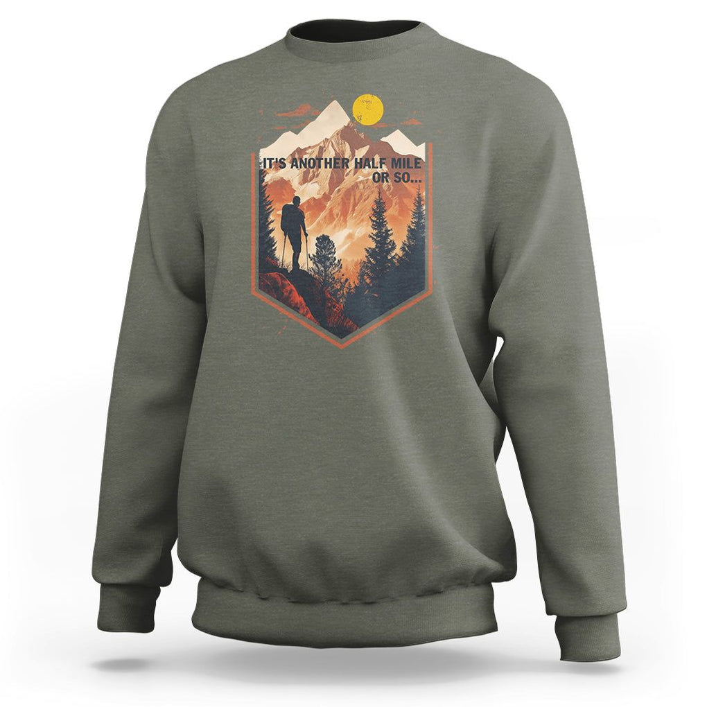 Funny Hiking Sweatshirt It's Another Half Mile Or So Road Trip TS09 Military Green Printyourwear