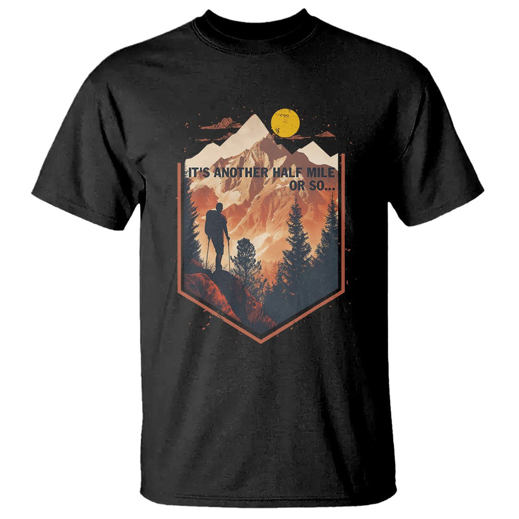 Funny Hiking T Shirt It's Another Half Mile Or So Road Trip TS09 Black Printyourwear