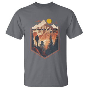Funny Hiking T Shirt It's Another Half Mile Or So Road Trip TS09 Charcoal Printyourwear
