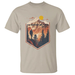 Funny Hiking T Shirt It's Another Half Mile Or So Road Trip TS09 Sand Printyourwear