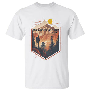 Funny Hiking T Shirt It's Another Half Mile Or So Road Trip TS09 White Printyourwear