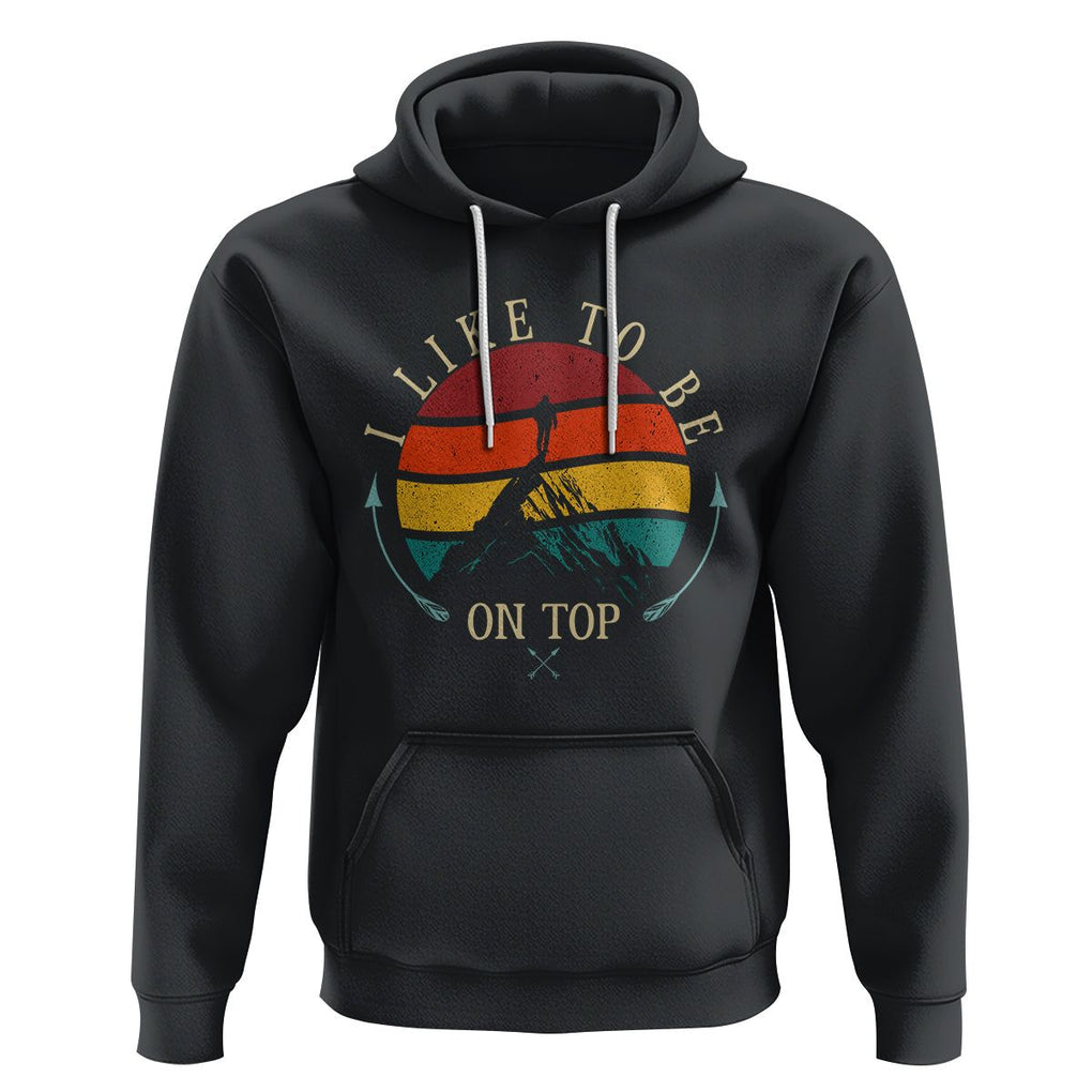 Mountain Climber Hoodie I Like To Be On Top Adventure Hiking TS09 Black Printyourwear
