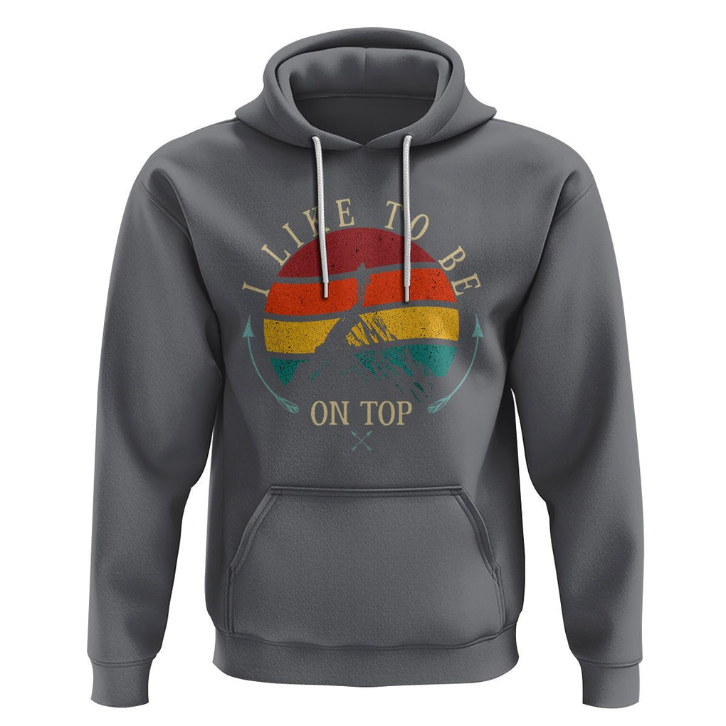 Mountain Climber Hoodie I Like To Be On Top Adventure Hiking TS09 Charcoal Printyourwear