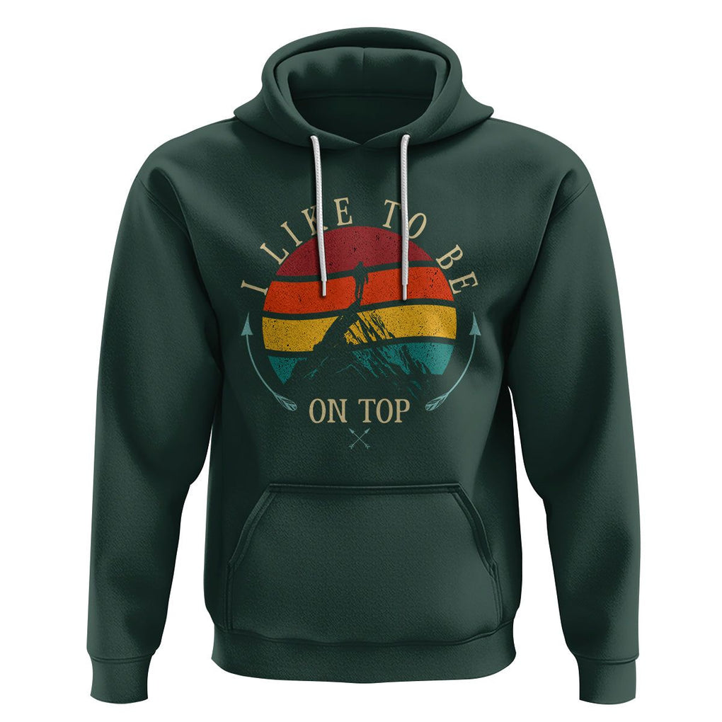 Mountain Climber Hoodie I Like To Be On Top Adventure Hiking TS09 Dark Forest Green Printyourwear