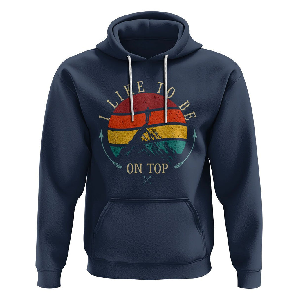 Mountain Climber Hoodie I Like To Be On Top Adventure Hiking TS09 Navy Printyourwear