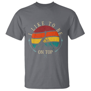 Mountain Climber T Shirt I Like To Be On Top Adventure Hiking TS09 Charcoal Printyourwear