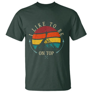 Mountain Climber T Shirt I Like To Be On Top Adventure Hiking TS09 Dark Forest Green Printyourwear