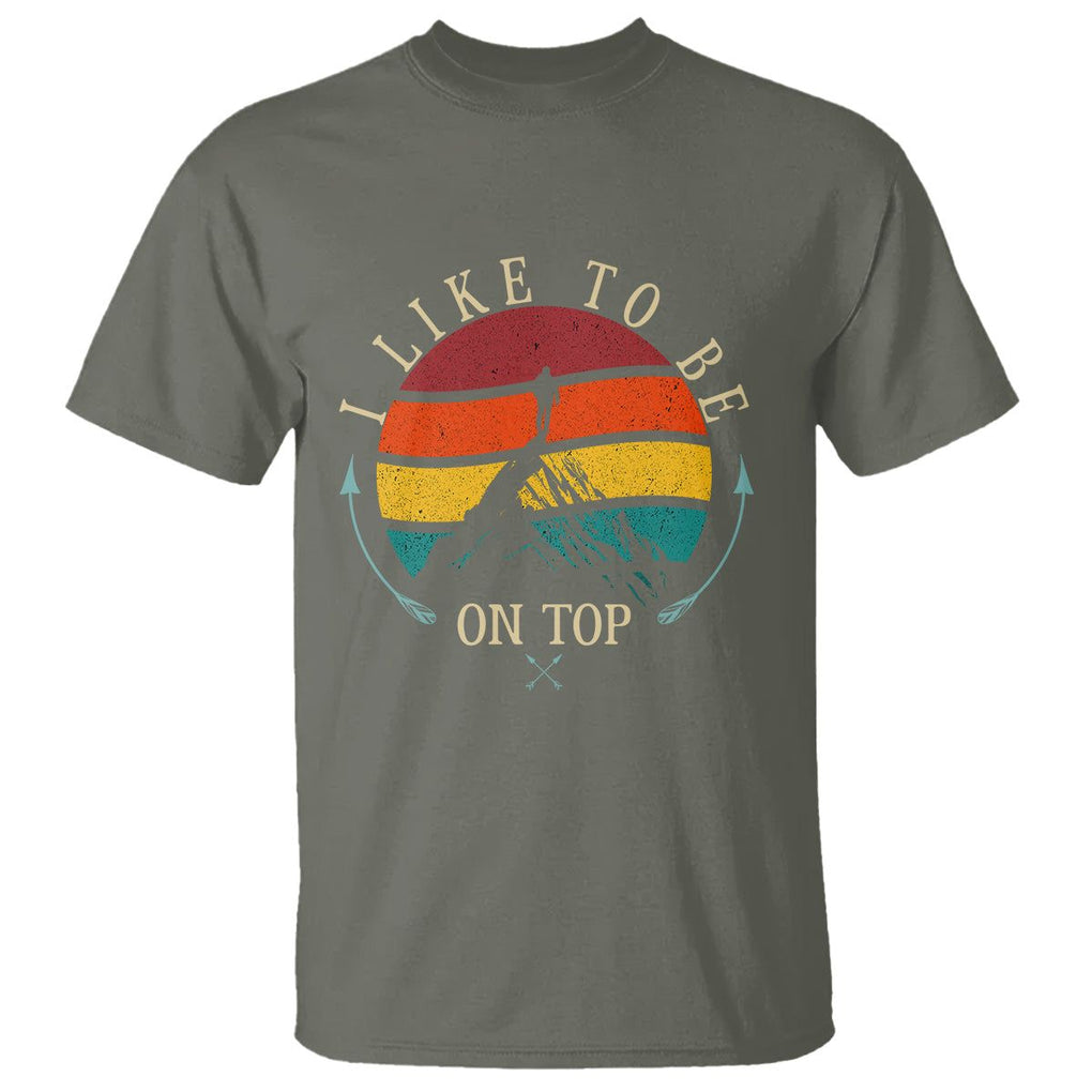 Mountain Climber T Shirt I Like To Be On Top Adventure Hiking TS09 Military Green Printyourwear