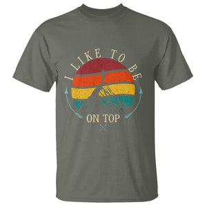 Mountain Climber T Shirt I Like To Be On Top Adventure Hiking TS09 Military Green Printyourwear