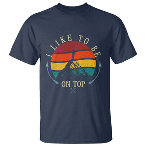 Mountain Climber T Shirt I Like To Be On Top Adventure Hiking TS09 Navy Printyourwear