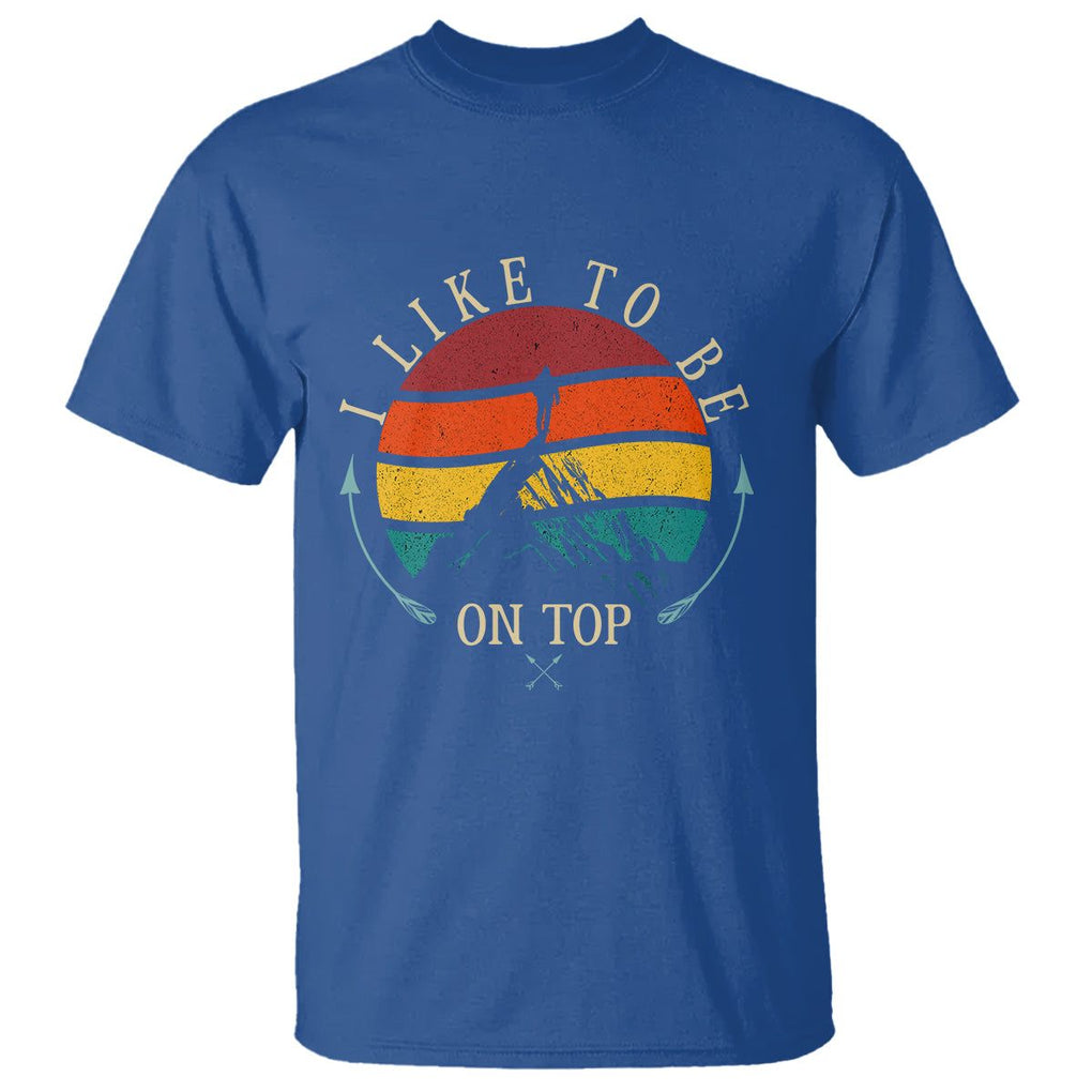 Mountain Climber T Shirt I Like To Be On Top Adventure Hiking TS09 Royal Blue Printyourwear