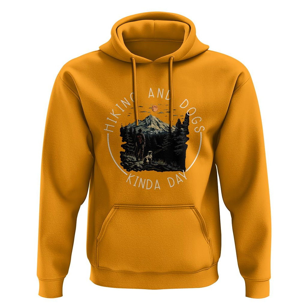 Hiking And Dogs Hoodie Kinda Day Outdoor Lover Dog Owner TS09 Gold Print Your Wear