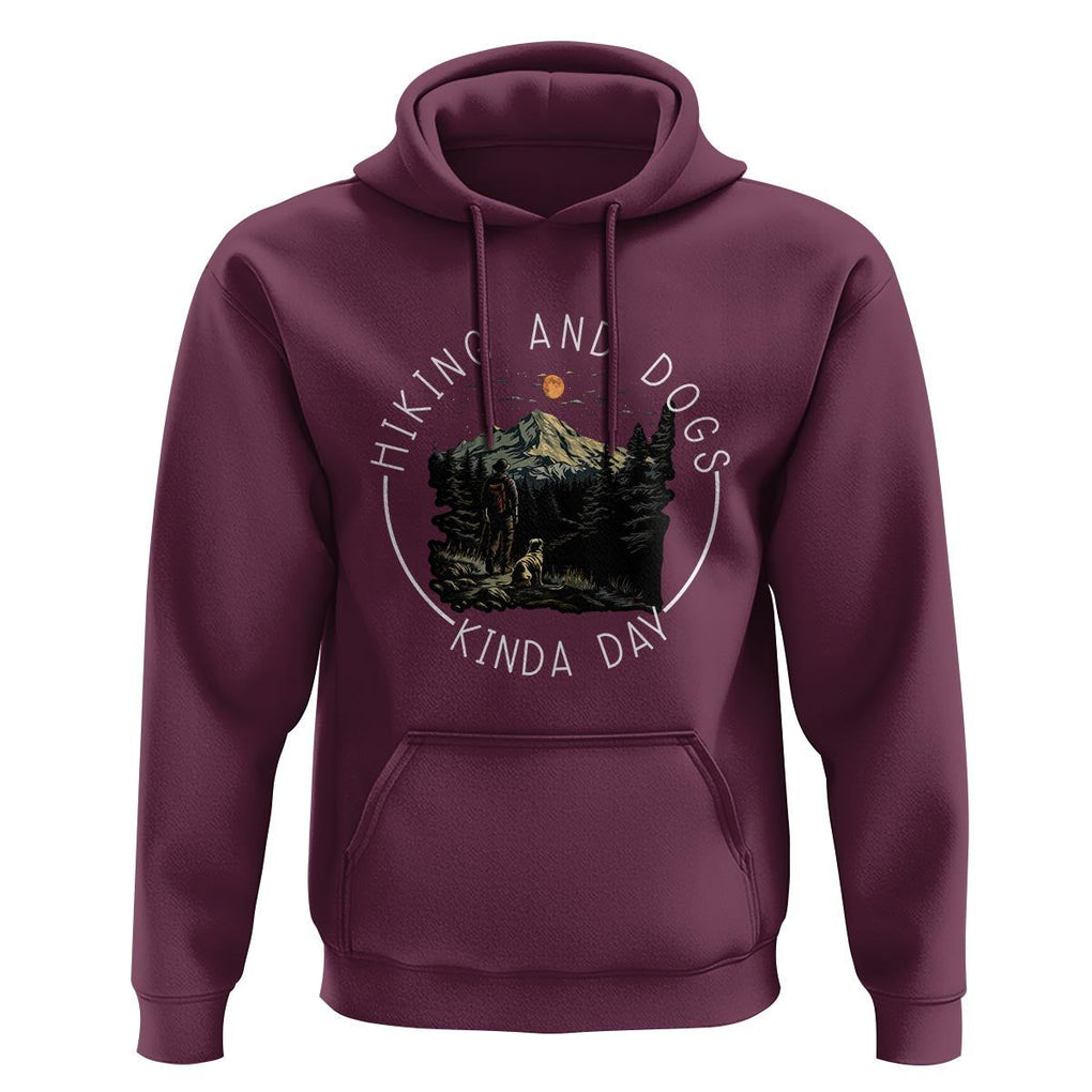 Hiking And Dogs Hoodie Kinda Day Outdoor Lover Dog Owner TS09 Maroon Print Your Wear