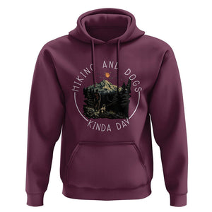 Hiking And Dogs Hoodie Kinda Day Outdoor Lover Dog Owner TS09 Maroon Print Your Wear