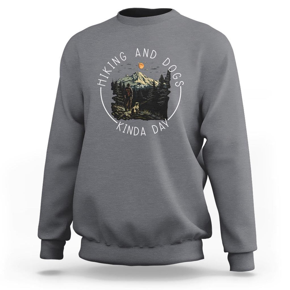 Hiking And Dogs Sweatshirt Kinda Day Outdoor Lover Dog Owner TS09 Charcoal Print Your Wear