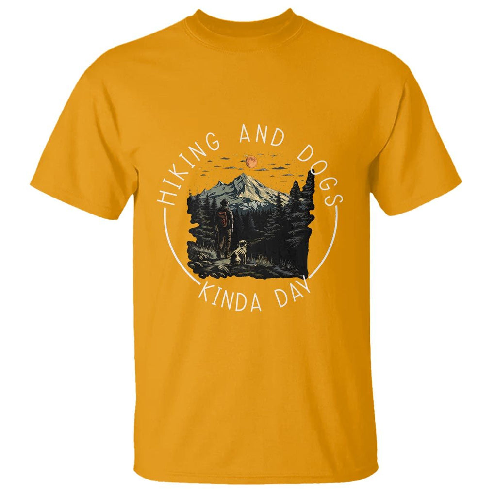 Hiking And Dogs T Shirt Kinda Day Outdoor Lover Dog Owner TS09 Gold Print Your Wear