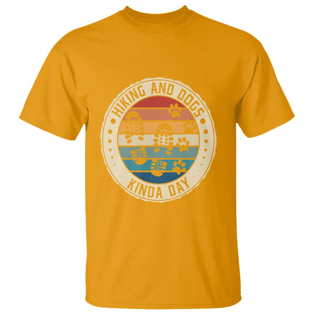 Hiking And Dogs T Shirt Kinda Day Outdoor Lover Dog Owner TS09 Gold Printyourwear