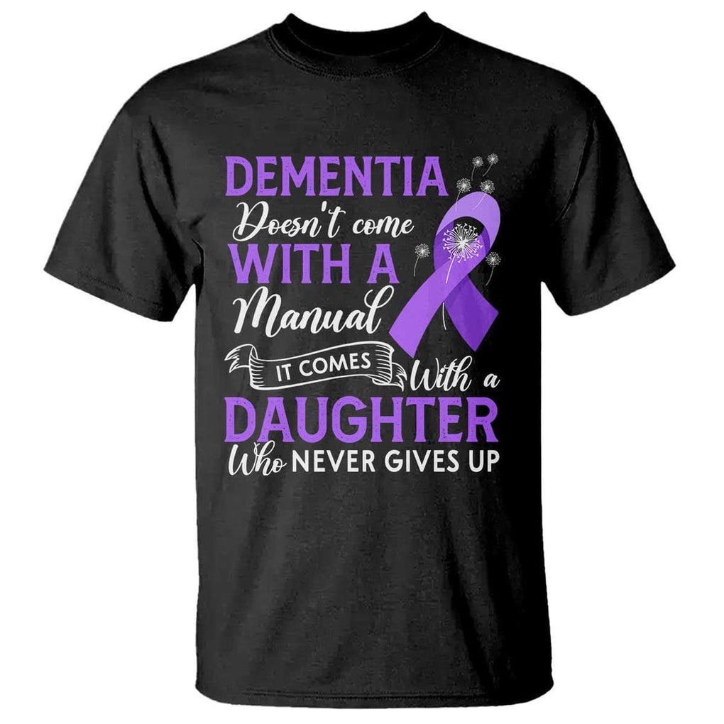 Alzheimer Awareness T Shirt Dementia Comes With A Daughter Who Never Gives Up TS09 Black Print Your Wear