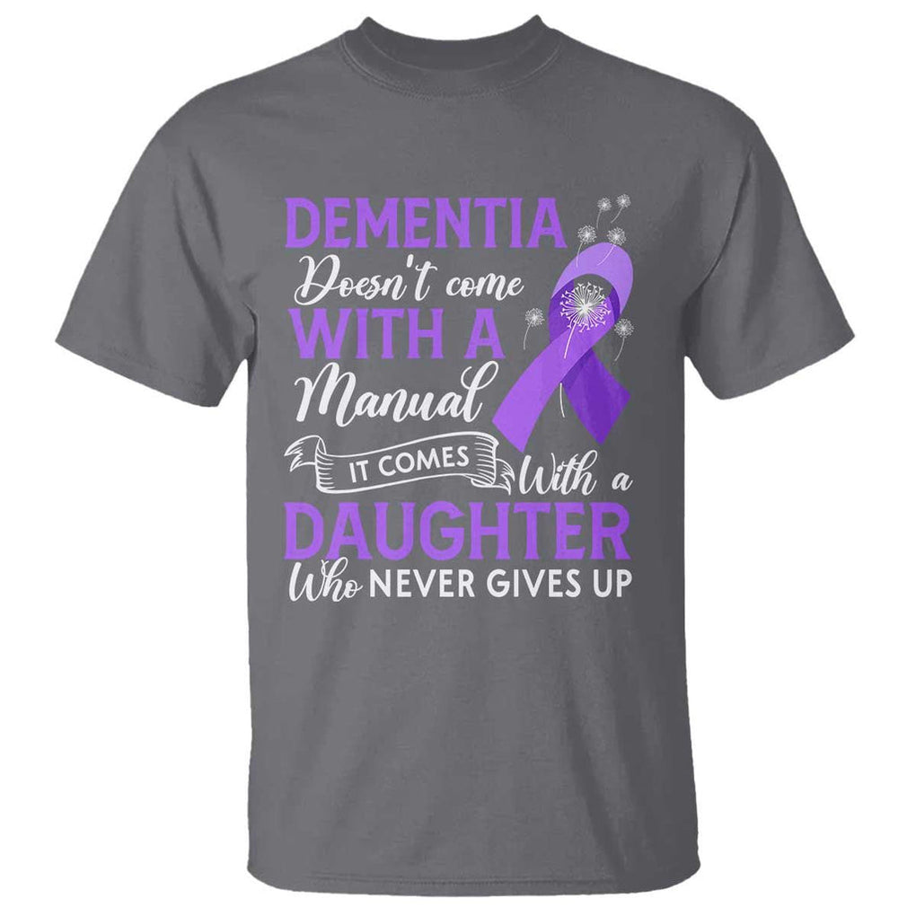 Alzheimer Awareness T Shirt Dementia Comes With A Daughter Who Never Gives Up TS09 Charcoal Print Your Wear