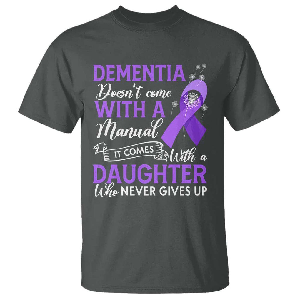 Alzheimer Awareness T Shirt Dementia Comes With A Daughter Who Never Gives Up TS09 Dark Heather Print Your Wear