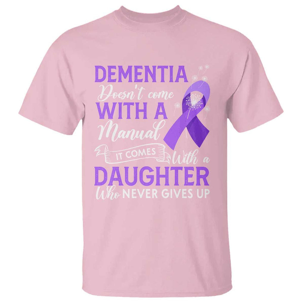 Alzheimer Awareness T Shirt Dementia Comes With A Daughter Who Never Gives Up TS09 Light Pink Print Your Wear
