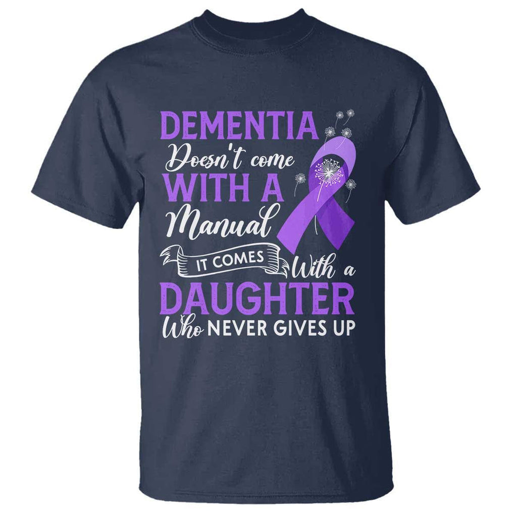 Alzheimer Awareness T Shirt Dementia Comes With A Daughter Who Never Gives Up TS09 Navy Print Your Wear