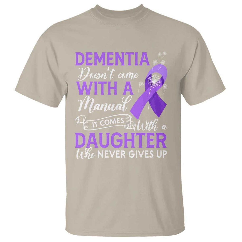 Alzheimer Awareness T Shirt Dementia Comes With A Daughter Who Never Gives Up TS09 Sand Print Your Wear