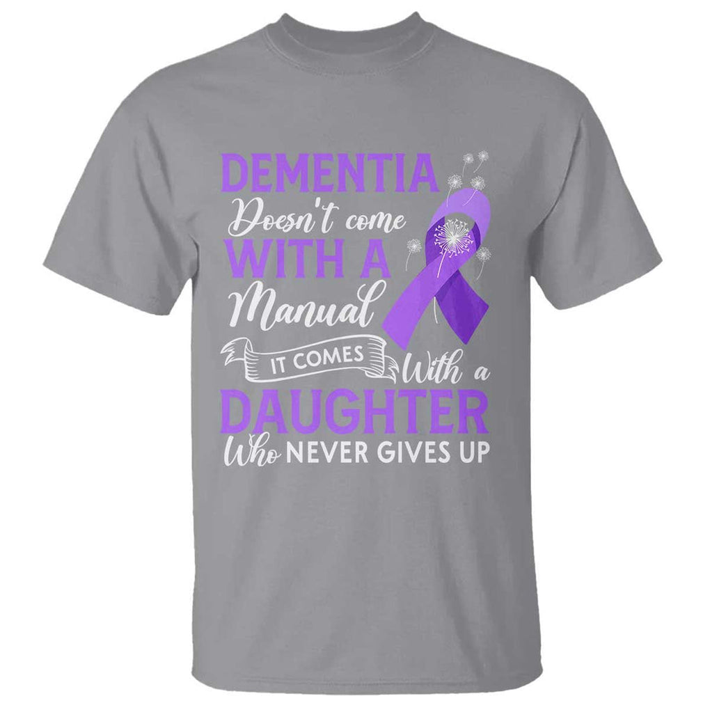 Alzheimer Awareness T Shirt Dementia Comes With A Daughter Who Never Gives Up TS09 Sport Gray Print Your Wear