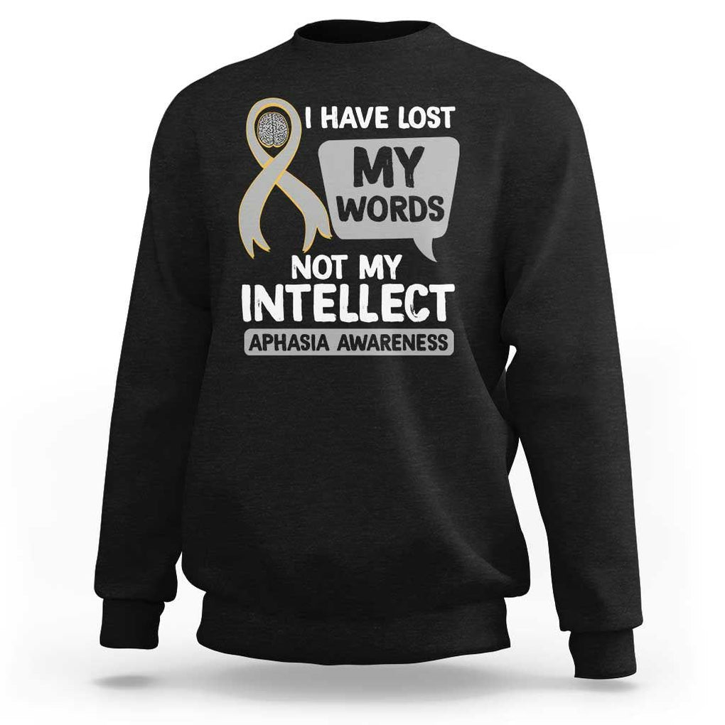 Aphasia Awareness Sweatshirt I Have Lost My Words Not My Intellect TS09 Black Print Your Wear