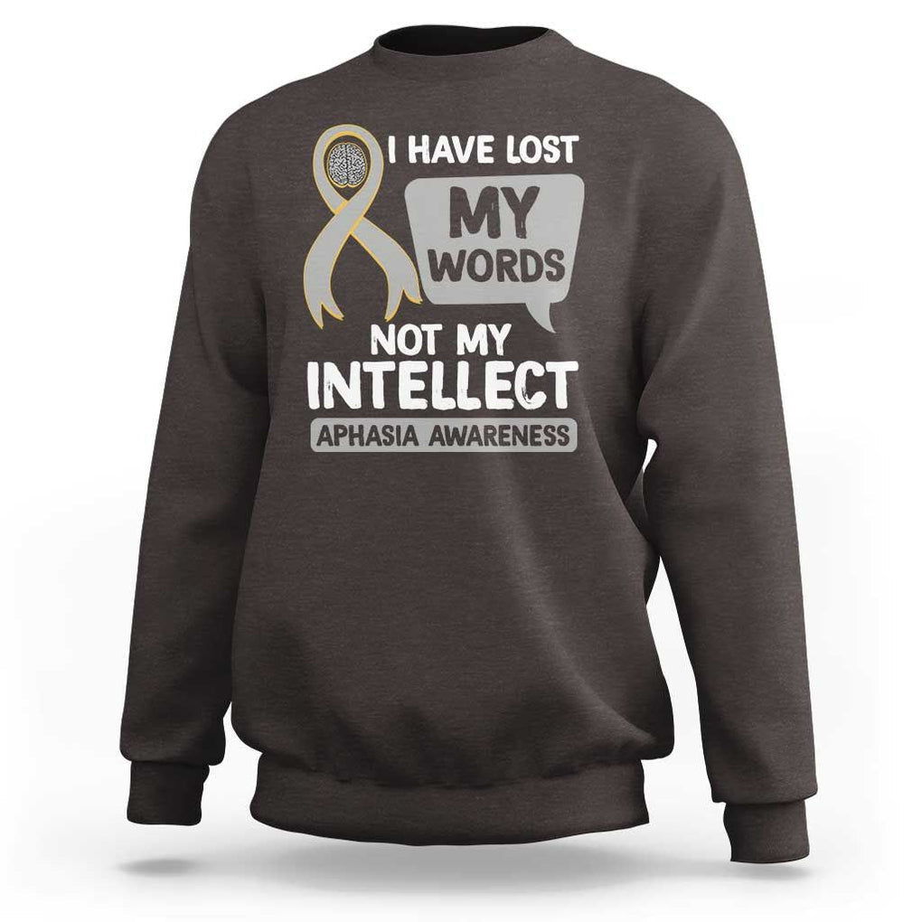 Aphasia Awareness Sweatshirt I Have Lost My Words Not My Intellect TS09 Dark Chocolate Print Your Wear