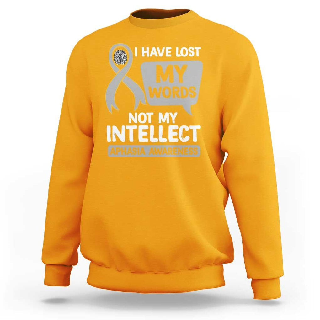 Aphasia Awareness Sweatshirt I Have Lost My Words Not My Intellect TS09 Gold Print Your Wear