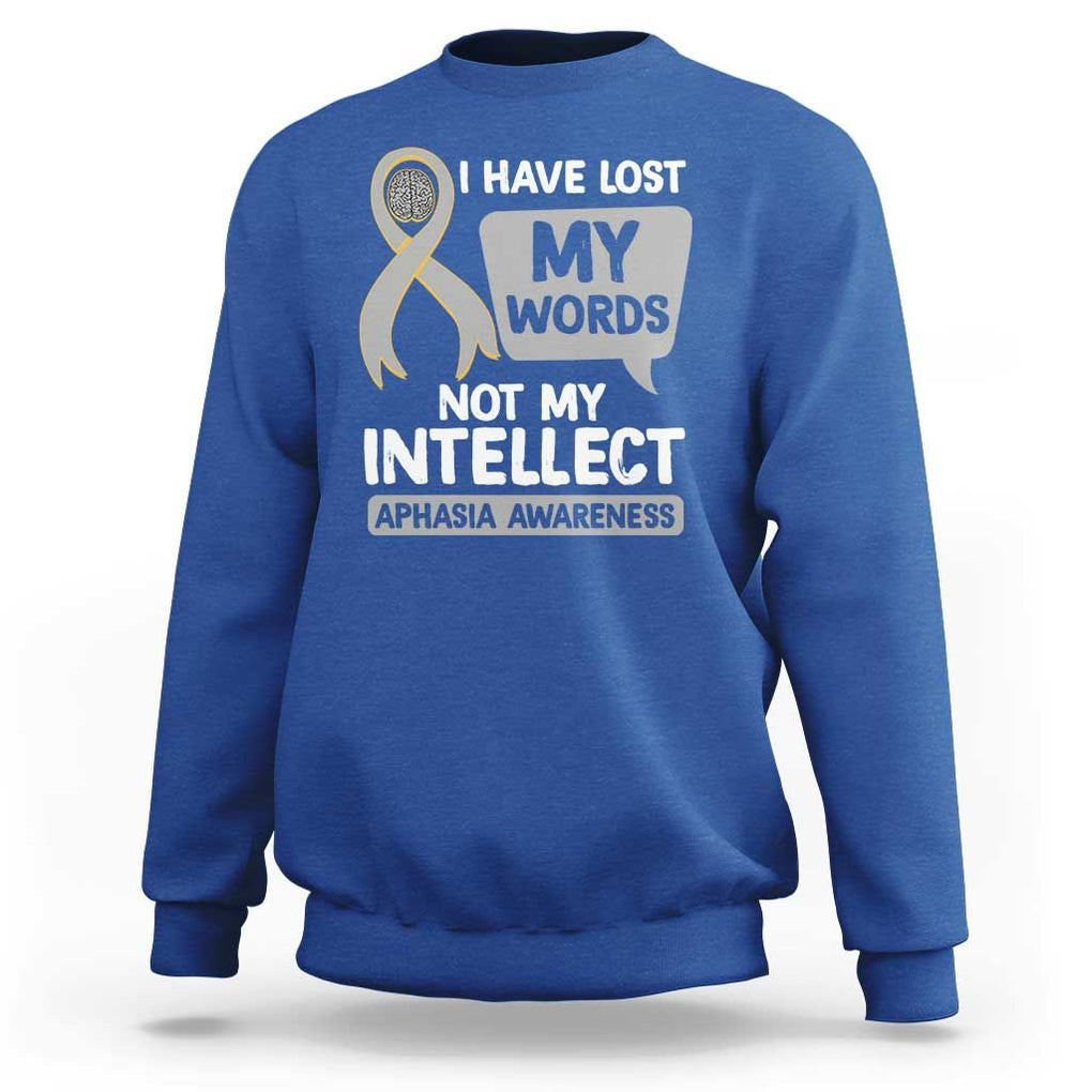 Aphasia Awareness Sweatshirt I Have Lost My Words Not My Intellect TS09 Royal Blue Print Your Wear