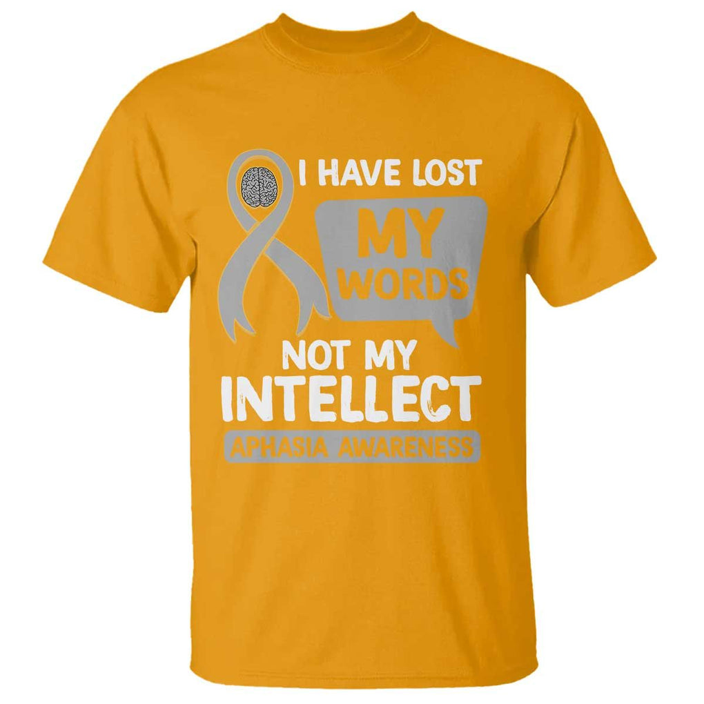 Aphasia Awareness T Shirt I Have Lost My Words Not My Intellect TS09 Gold Print Your Wear