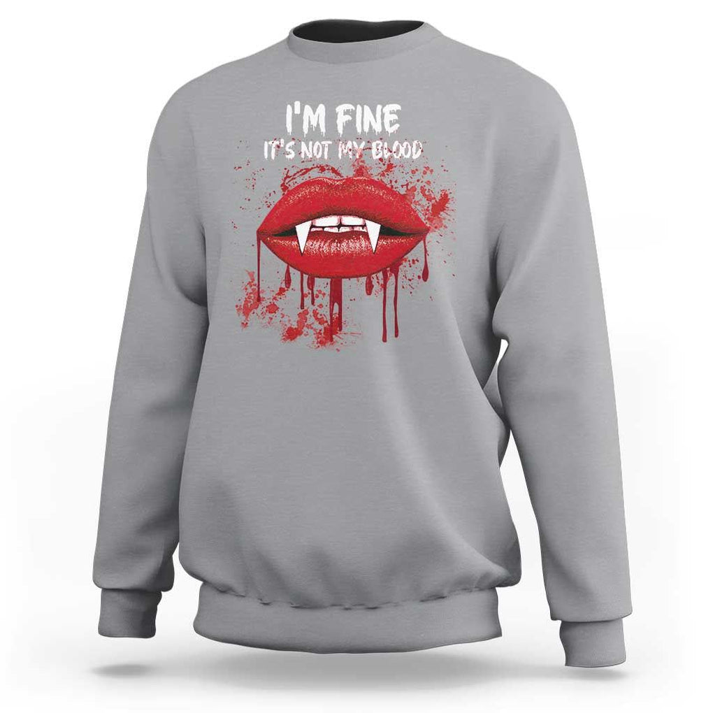 Halloween Sweatshirt Vampire Blood Lip I'm Fine It's Not My Blood TS09 Sport Gray Print Your Wear