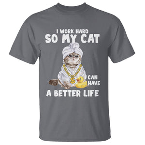 I Work Hard So My Cat Can Have A Better Life Funny Cool Cat T Shirt TS09 Charcoal Printyourwear