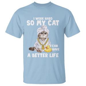 I Work Hard So My Cat Can Have A Better Life Funny Cool Cat T Shirt TS09 Light Blue Printyourwear