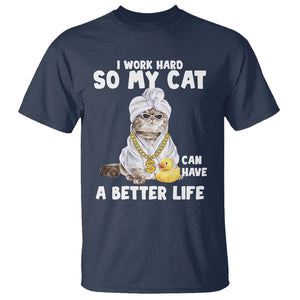 I Work Hard So My Cat Can Have A Better Life Funny Cool Cat T Shirt TS09 Navy Printyourwear