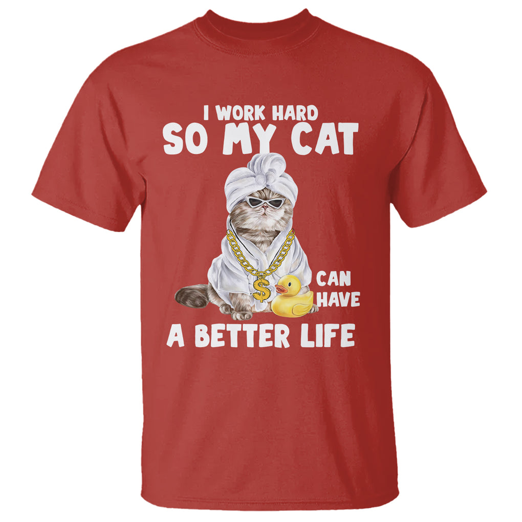 I Work Hard So My Cat Can Have A Better Life Funny Cool Cat T Shirt TS09 Red Printyourwear