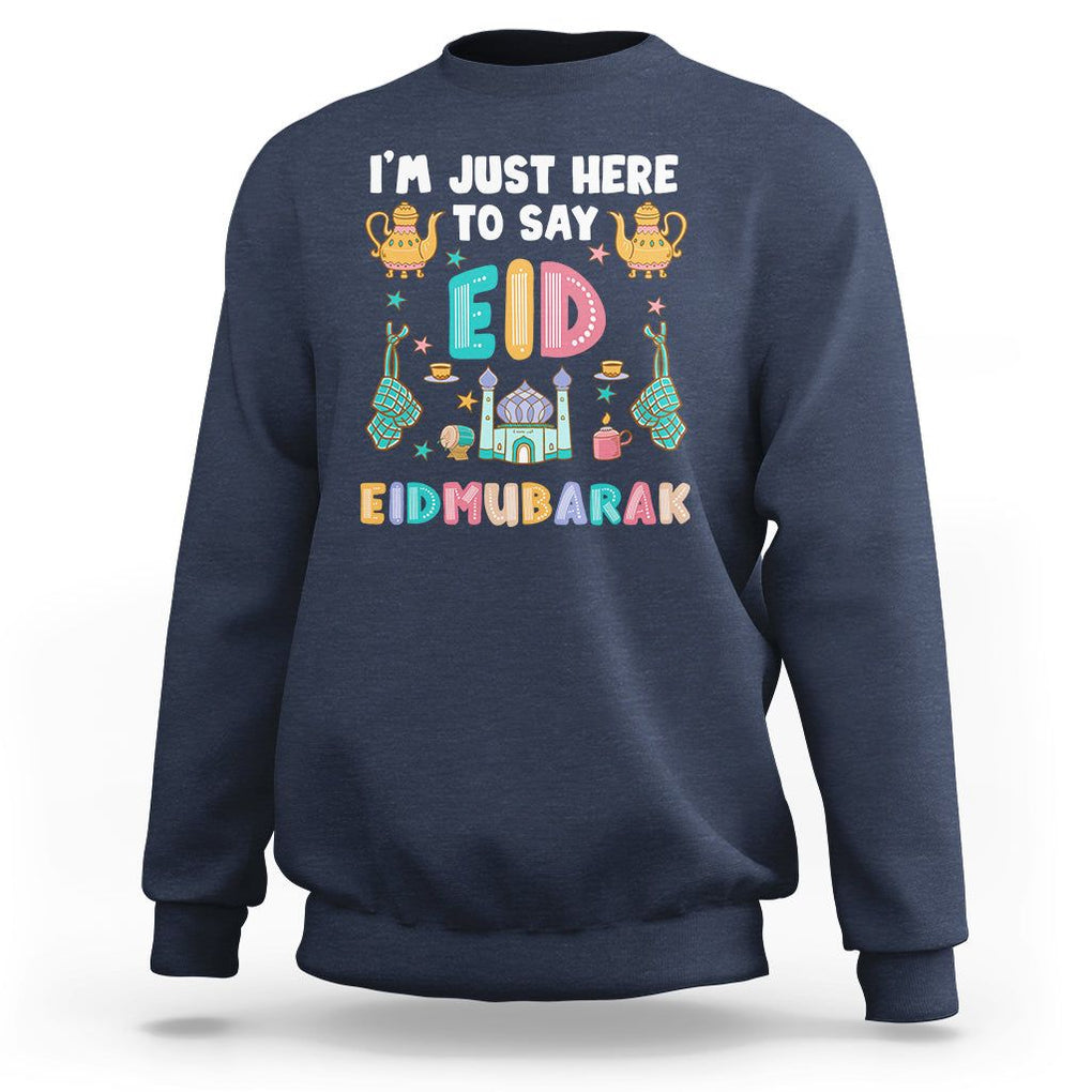 Ramadan Sweatshirt I'm Just Here To Say EID Mubarak Iftar Islamic Muslim TS09 Navy Printyourwear