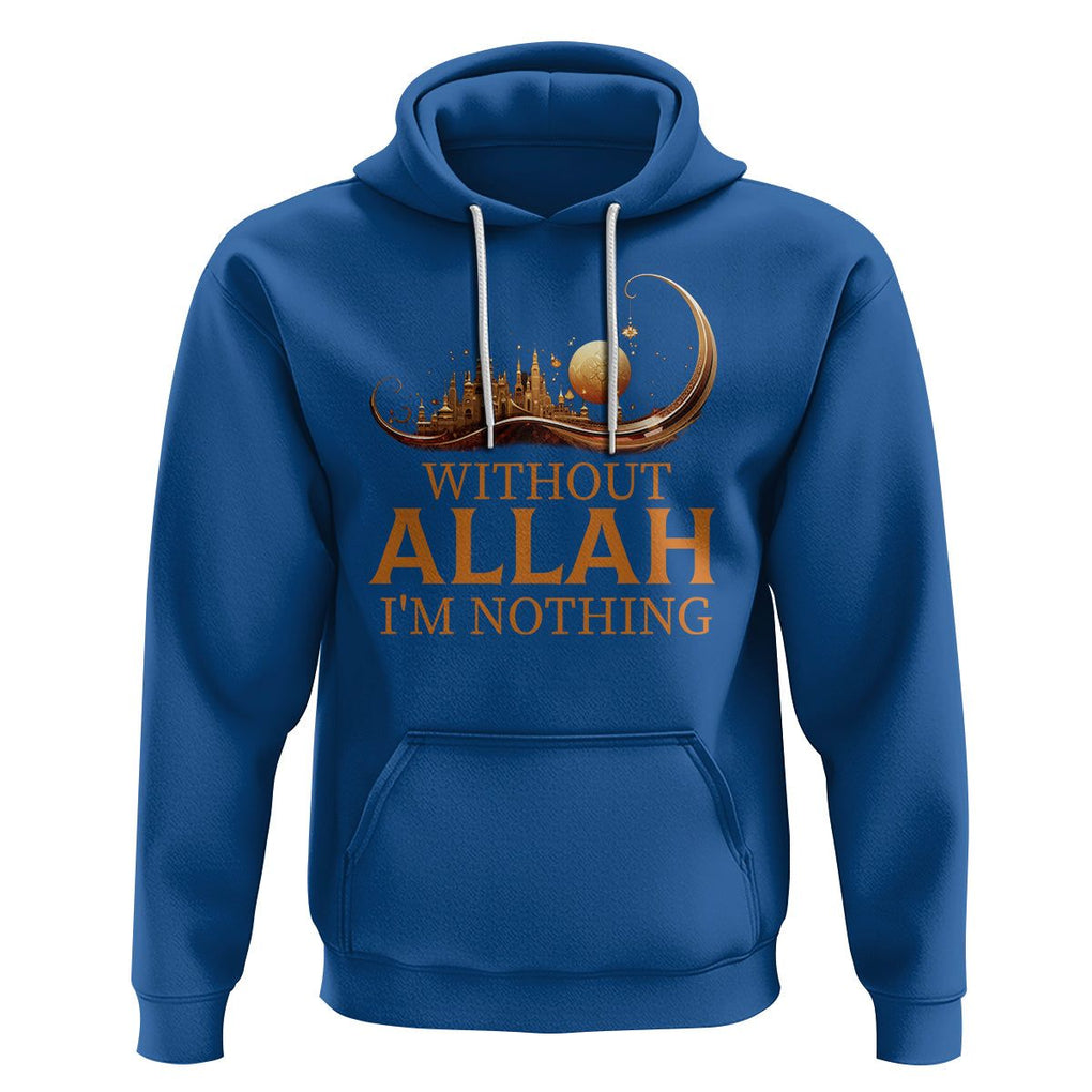 Islam Hoodie Without Allah I'm Nothing Islamic Muslim TS09 Royal Blue Printyourwear