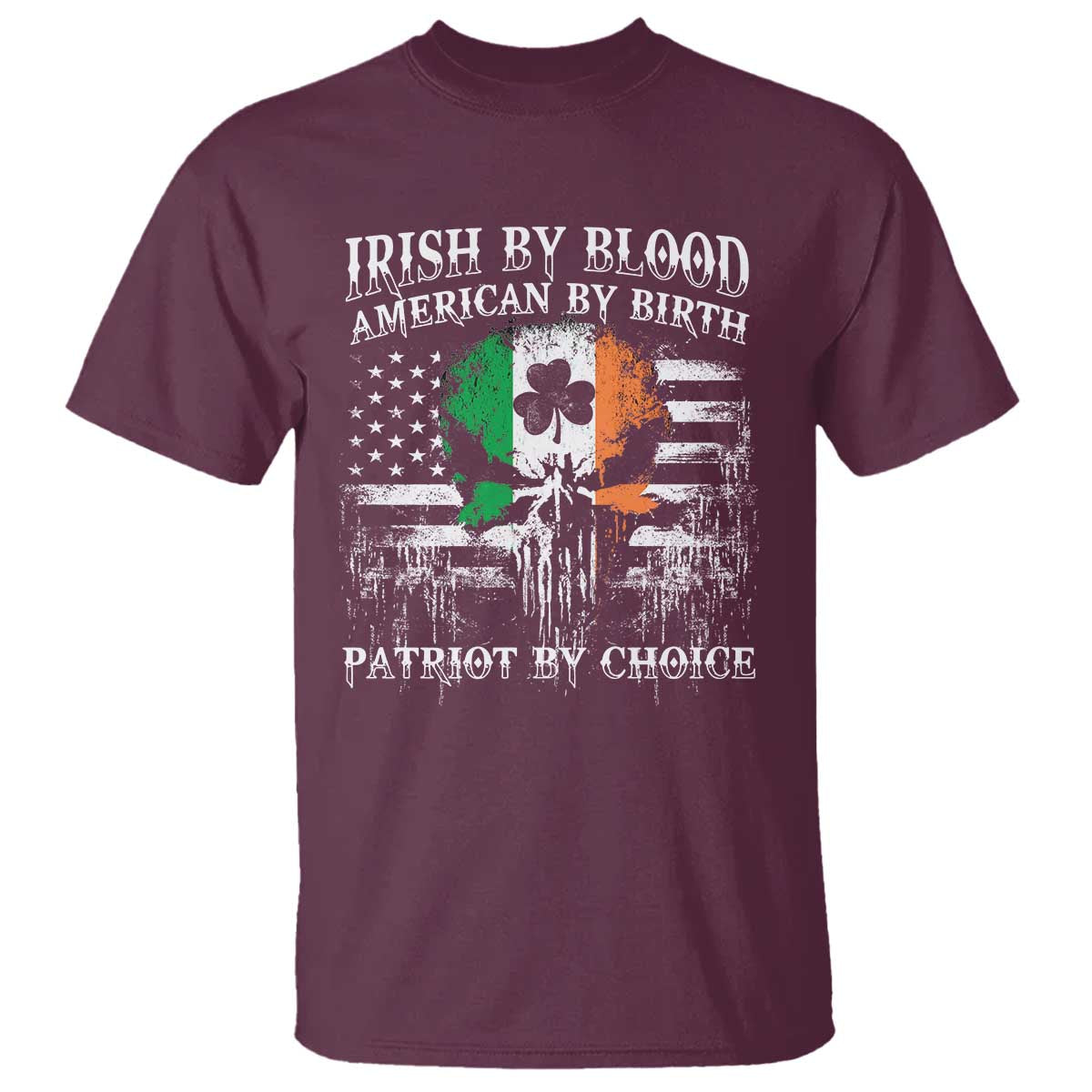 Irish American T Shirt Irish By Blood American By Birth Patriot By Choice TS09 Maroon Print Your Wear