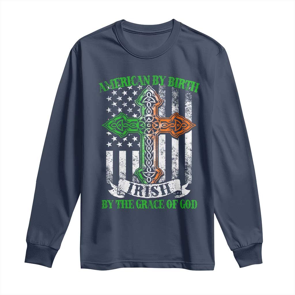 American By Birth Irish By The Grace Of God Long Sleeve Shirt TS09 Navy Print Your Wear