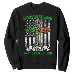 American By Birth Irish By The Grace Of God Sweatshirt TS09 Black Print Your Wear