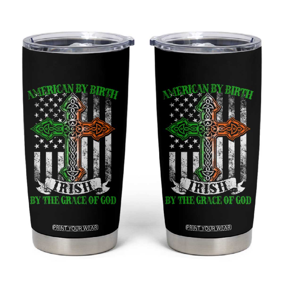 American By Birth Irish By The Grace Of God Tumbler Cup TS09 Black Print Your Wear