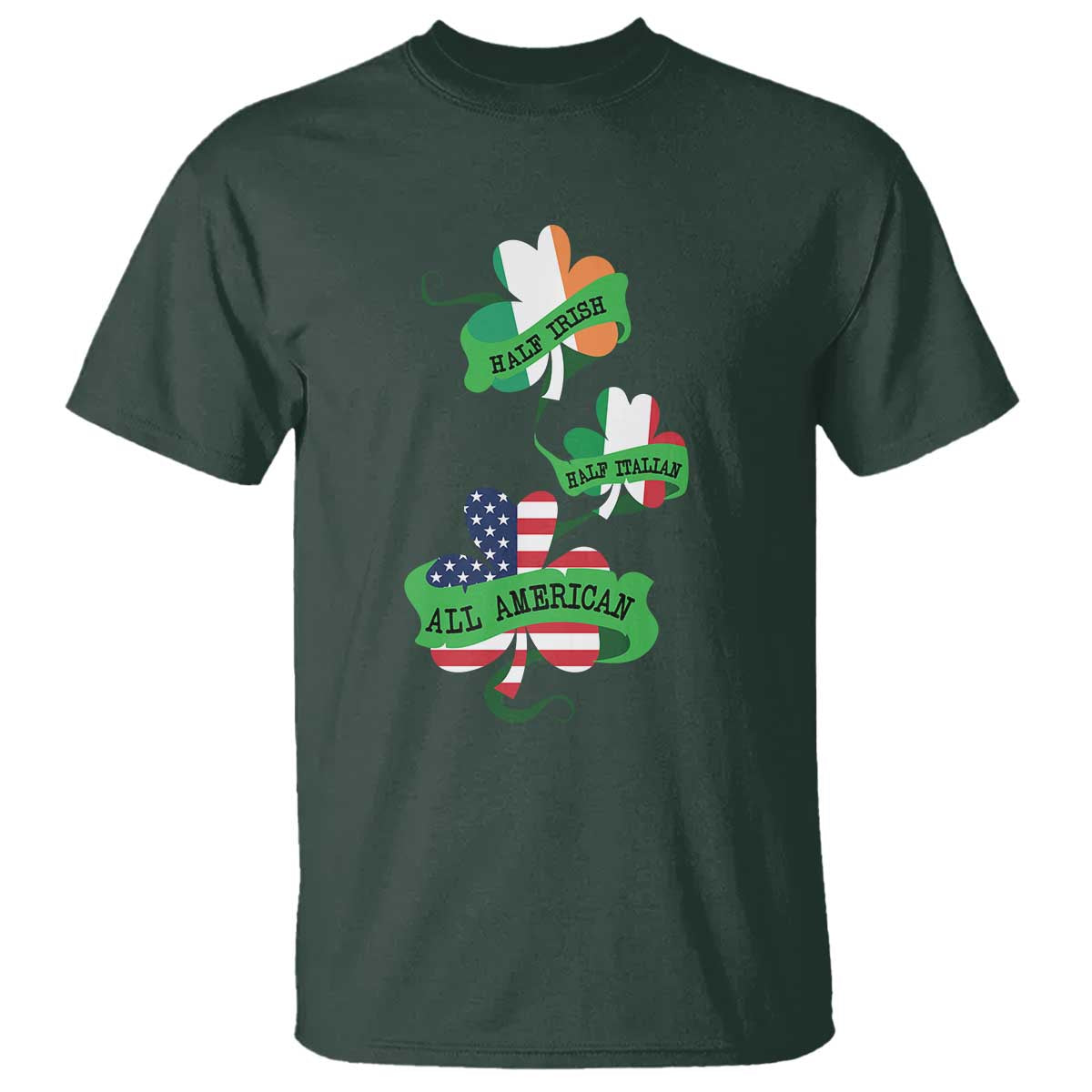 Half Irish Half Italian All American T Shirt TS09 Dark Forest Green Print Your Wear