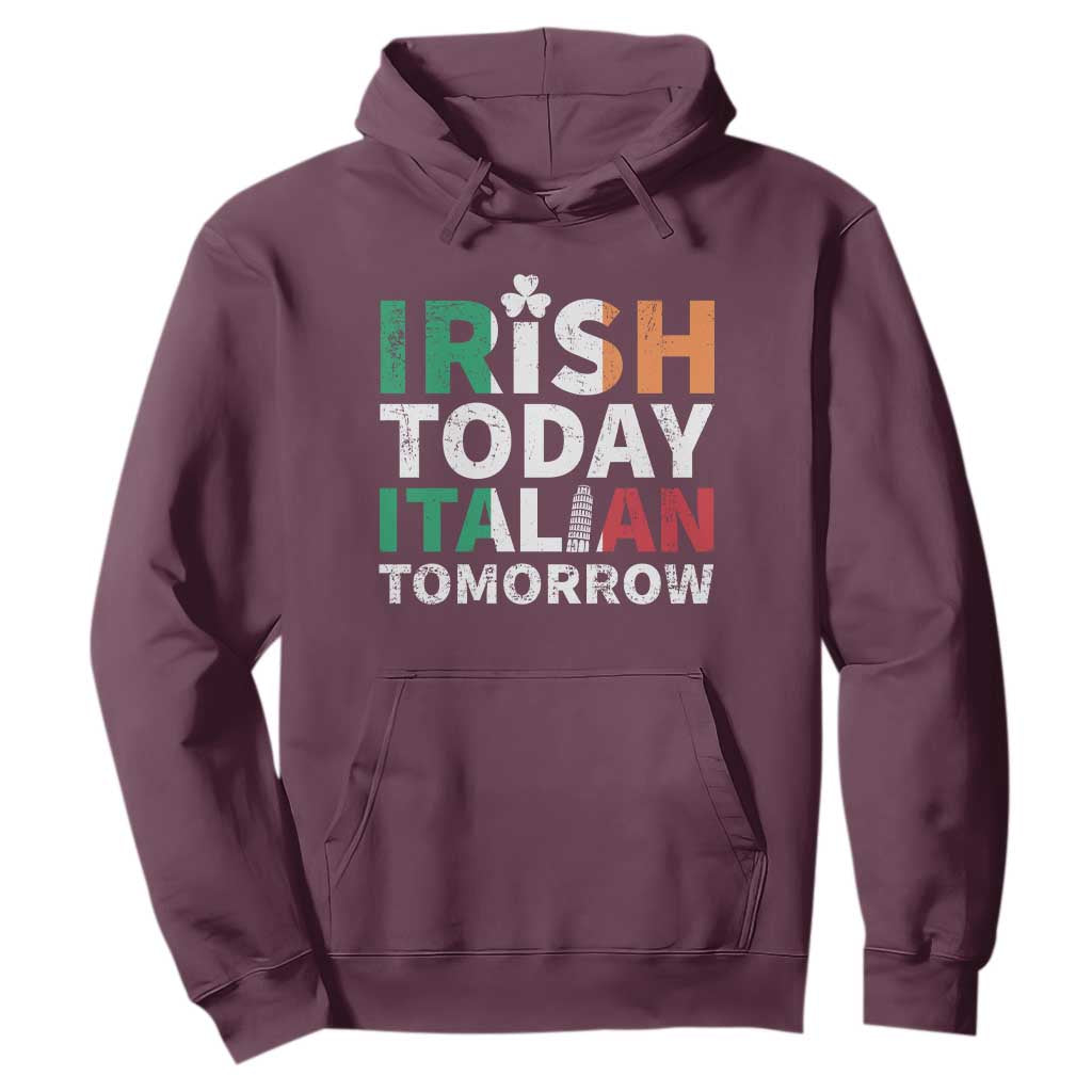 Funny St. Patrick's Day Hoodie Irish Today Italian Tomorrow TS09 Maroon Print Your Wear